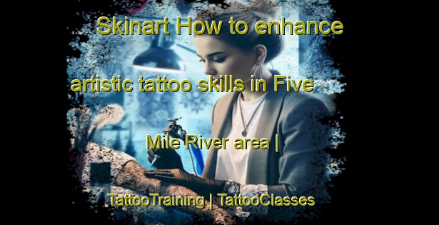 Skinart How to enhance artistic tattoo skills in Five Mile River area | TattooTraining | TattooClasses | SkinartTraining-Canada